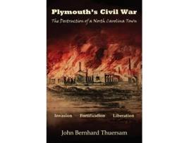 Livro Plymouths Civil War The Destruction of a North Carolina Town de John Bernhard Thuersam (Inglês)