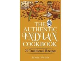 Livro The Authentic Indian Cookbook De Jamie Woods (inglês)