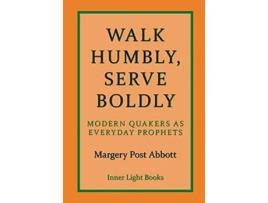 Livro Walk Humbly, Serve Boldly Modern Quakers as Everyday Prophets de Margery Post Abbott (Inglês - Capa Dura)