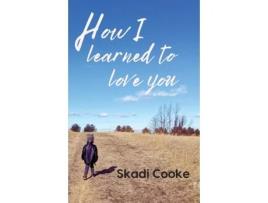 Livro How I Learned to Love You de Skadi Cooke (Inglês)