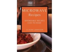 Livro Microwave Recipes Affordable Recipes Easy To Make De Claude Johnson (inglês)