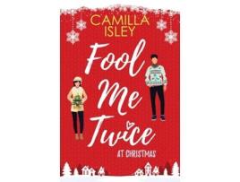 Livro Fool Me Twice at Christmas A Fake Relationship, Small Town, Holiday Romantic Comedy de Camilla Isley (Inglês)