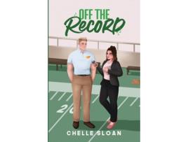 Livro Off the Record de Chelle Sloan (Inglês)