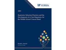 Livro Repertoire Selection Practices And The Development Of A Core Repertoire For The Middle School Concert Band De Ronald Howard (inglês - Capa Dura)