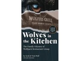Livro Wolves In The Kitchen The Family Odyssey of Wolfpack Restaurant Group de Scott &Amp e Nyla Wolf (Inglês)