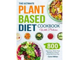 Livro The Ultimate Plant-based Diet Cookbook With Pictures De Carol Miller (inglês - Capa Dura)