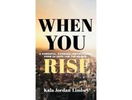 Livro When You Rise An Inspirational Poem Of Hope For The Nation De Kala Jordan-lindsey (inglês)