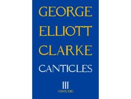 Livro Canticles Iii De George Elliott Clarke (inglês)