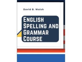 Livro English Spelling and Grammar Course de David B Walsh (Inglês)