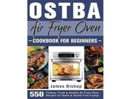 Livro Ostba Air Fryer Oven Cookbook For Beginners De James Bishop (inglês)
