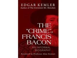Livro The quotCrimequot of Francis Bacon An Informal Biography de Edgar Kemler (Inglês - Capa Dura)