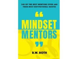 Livro Mindset Mentors 240 Of The Best Mentors Ever And Their Most Motivational Quotes De Rw Roth (inglês)
