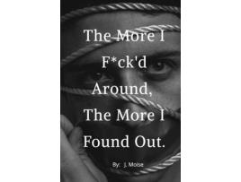 Livro The More I Fckd Around, The More I Found Out De J Moise (inglês)