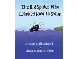 Livro The Big Spider Who Learned How To Swim De Linda Margulis-yant (inglês)
