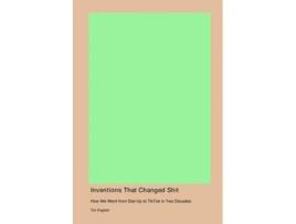 Livro Inventions That Changed Shit How We Went from Dial-Up to TikTok in Two Decades de Tim Psghett (Inglês)