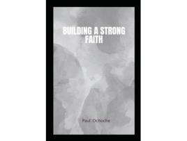 Livro Building a Strong Faith de PAUL ISAH (Inglês)