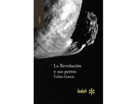 Livro La Revolución Y Sus Perros De Gelsys García (espanhol)