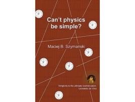 Livro Cant physics be simple? de Maciej B Szymanski (Inglês - Capa Dura)