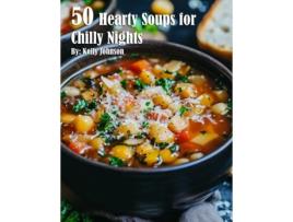 Livro 50 Hearty Soups for Chilly Nights de Kelly Johnson (Inglês)