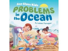 Livro Sea Glass Kids - Problems in the Ocean A Childrens Book about Taking Action Against Marine Trash for Kids Ages 6-10 de Leslee Flanagan (Inglês)