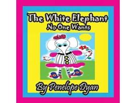 Livro The White Elephant No One Wants De Penelope Dyan (inglês)