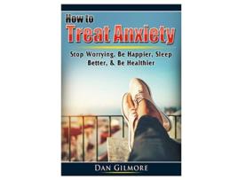 Livro How To Treat Anxiety Stop Worrying, Be Happier, Sleep Better, Amp Be Healthier De Doug Fredrick (inglês)