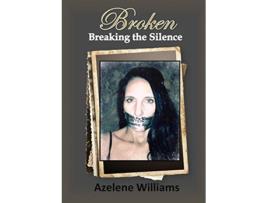Livro Broken Breaking The Silence De Azelene Williams (inglês)