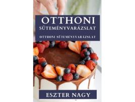 Livro Otthoni Süteményvarázslat Ízletes Édességek Rejtett Muvészete de Eszter Nagy (Inglês)
