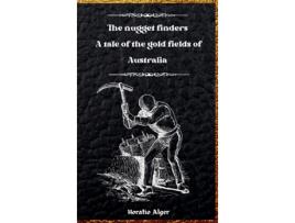Livro The Nugget Finders A Tale of the Gold Fields of Australia de Horatio Alger (Inglês)