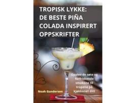 Livro TROPISK LYKKE DE BESTE PIÑA COLADA INSPIRERT OPPSKRIFTER de Noah Gundersen (Inglês)