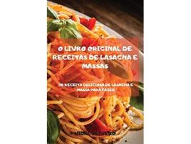 Livro O Livro Original De Receitas De Lasagna E Massas 50 Receita Deliciosa De Lasagna E Massa Para Fazer De Vidal Olivero (português)