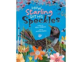 Livro How Starling Got His Speckles De Keely Parrack (inglês)