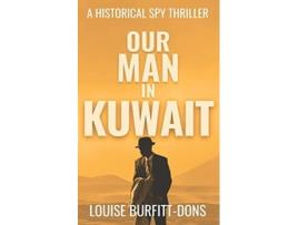 Livro Our Man In Kuwait De Louise Burfitt-dons (inglês)