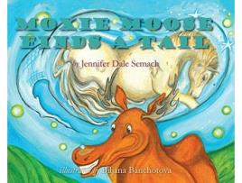 Livro Moxie Moose Finds A Tail De Jennifer Dale Semach (inglês - Capa Dura)