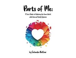 Livro Parts of Me A Teens Guide to Exploring the Inner World with Internal Family Systems de Calandra Balfour (Inglês)