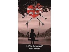 Livro What About My Love De Asma Khaled (inglês)