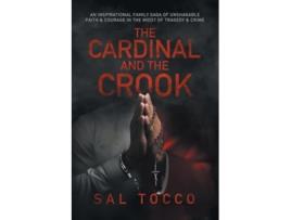 Livro The Cardinal and the Crook An Inspirational Family Saga of Unshakable Faith amp Courage in the Midst of Tragedy amp Crime de Sal Tocco (Inglês)