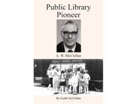 Livro Public Library Pioneer A.w. Mcclellan De Keith Howard Mcclellan (inglês)