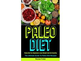 Livro Paleo Diet Paleo Diet For Beginners Lose Weight And Get Healthy De Roman Fuller (inglês)