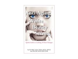 Livro Anti-Aging White Beauty Secrets: Quick Guide to Looking 10 Years Younger MD Bola Show (Inglês)