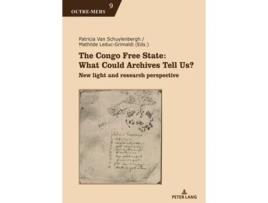 Livro The Congo Free State What Could Archives Tell Us? De Patricia Van Schuylenbergh E Mathilde Leduc-grimaldi (inglês)
