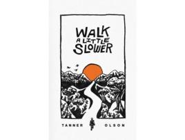 Livro Walk A Little Slower: A Collection of Poems and Other Words Tanner Olson (Inglês)