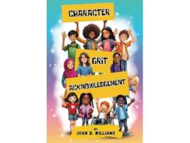 Livro Character. Grit. Acknowledgement A Collection Of Empowering Poems For All Ages de Joan B Williams (Inglês)