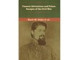 Livro Famous Adventures And Prison Escapes Of The Civil War De Basil W Duke (inglês)