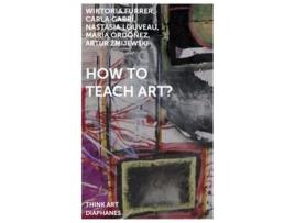Livro How To Teach Art? De Artur Zmijewski, Wiktoria Furrer Et Al. (inglês)