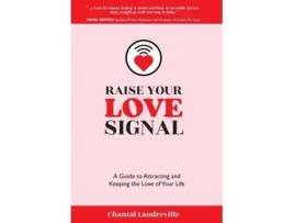 Livro Raise Your Love Signal A Guide to Attracting and Keeping the Love of Your Life de Chantal Landreville (Inglês - Capa Dura)