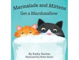 Livro Marmalade and Mittens Get a Marshmallow Kathy Sautter (Inglês)