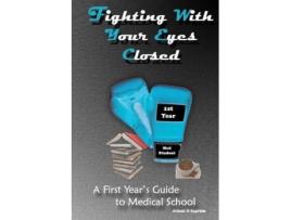 Livro Fighting With Your Eyes Closed: A First Year's Guide to Medical School Jelani Ingram (Inglês)