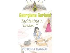 Livro Georgiana Garland Fashioning A Dream Victoria Hannah (Inglês)