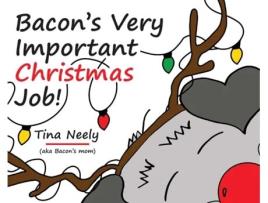 Livro Bacons Very Important Christmas Job! A Heartwarming Holiday Kids Book for Toddlers and Children Ages 3-7 de Tina Neely (Inglês)